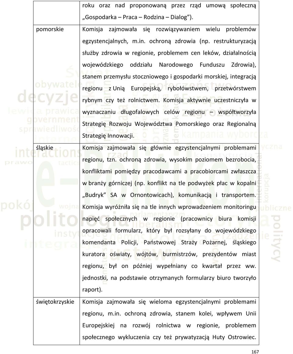 regionu z Unią Europejską, rybołówstwem, przetwórstwem rybnym czy też rolnictwem.