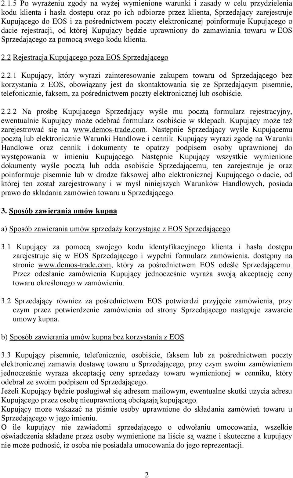 2 Rejestracja Kupującego poza EOS Sprzedającego 2.2.1 Kupujący, który wyrazi zainteresowanie zakupem towaru od Sprzedającego bez korzystania z EOS, obowiązany jest do skontaktowania się ze