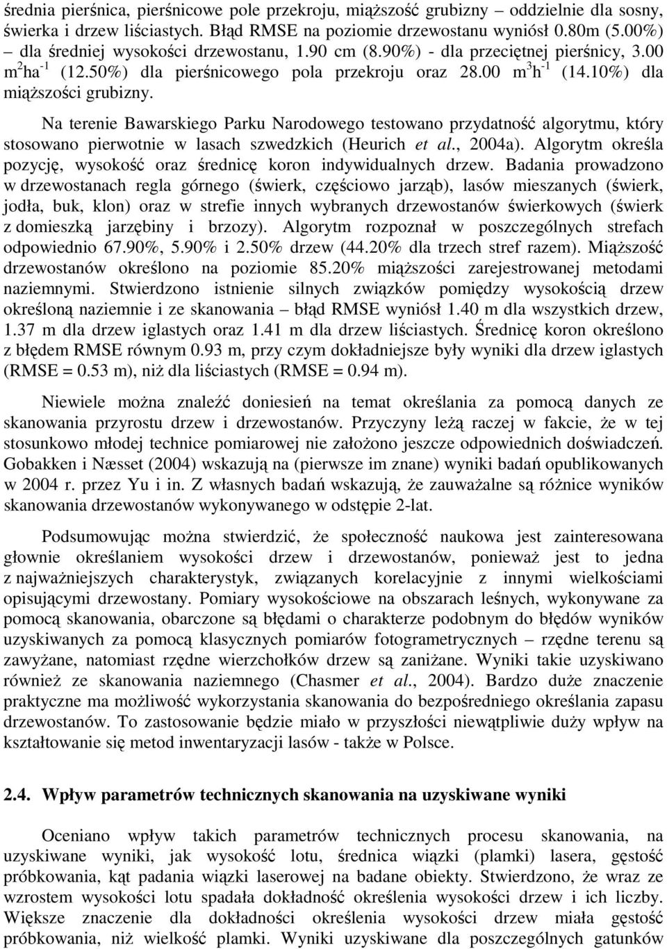 Na terenie Bawarskiego Parku Narodowego testowano przydatność algorytmu, który stosowano pierwotnie w lasach szwedzkich (Heurich et al., 2004a).