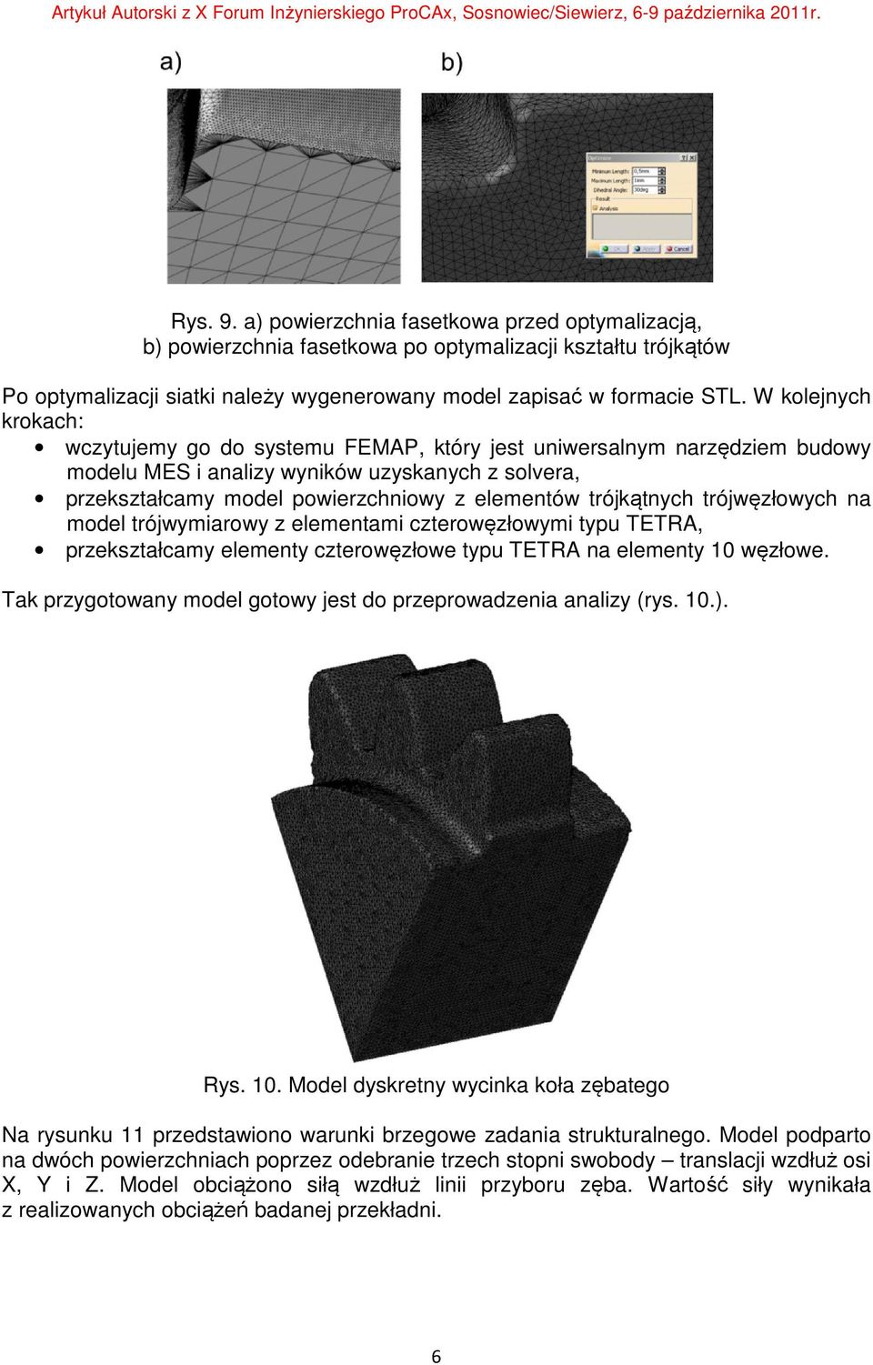 trójkątnych trójwęzłowych na model trójwymiarowy z elementami czterowęzłowymi typu TETRA, przekształcamy elementy czterowęzłowe typu TETRA na elementy 10 węzłowe.