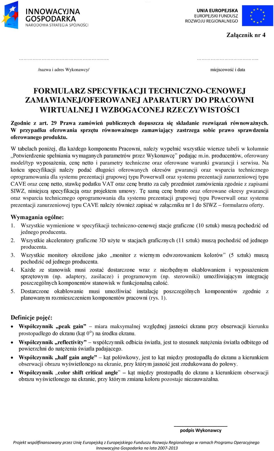 29 Prawa zamówień publicznych dopuszcza się składanie rozwiązań równoważnych. W przypadku oferowania sprzętu równoważnego zamawiający zastrzega sobie prawo sprawdzenia oferowanego produktu.