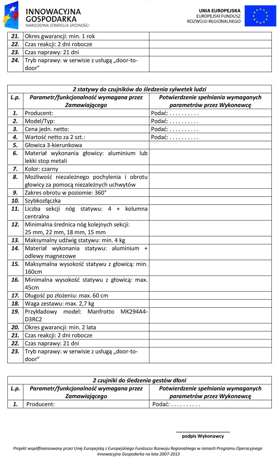 Możliwość niezależnego pochylenia i obrotu głowicy za pomocą niezależnych uchwytów 9. Zakres obrotu w poziomie: 360 10. Szybkozłączka 11. Liczba sekcji nóg statywu: 4 + kolumna centralna 12.