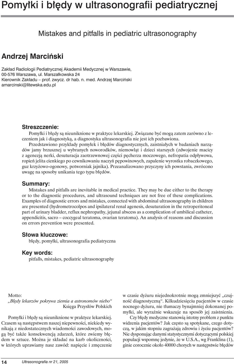 Zwiàzane byç mogà zatem zarówno z leczeniem jak i diagnostykà, a diagnostyka ultrasonografia nie jest ich pozbawiona.