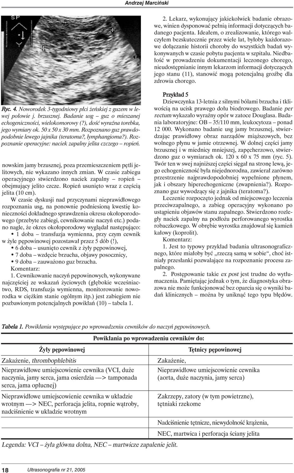 Niedba- oêç w prowadzeniu dokumentacji leczonego chorego, nieudost pnianie innym lekarzom informacji dotyczàcych jego stanu (11), stanowiç mogà potencjalnà groêb dla zdrowia chorego. Ryc. 4.