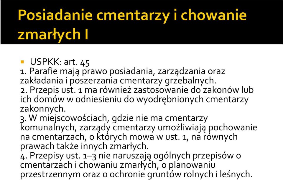 W miejscowościach, gdzie nie ma cmentarzy komunalnych, zarządy cmentarzy umożliwiają pochowanie na cmentarzach, o których mowa w ust.