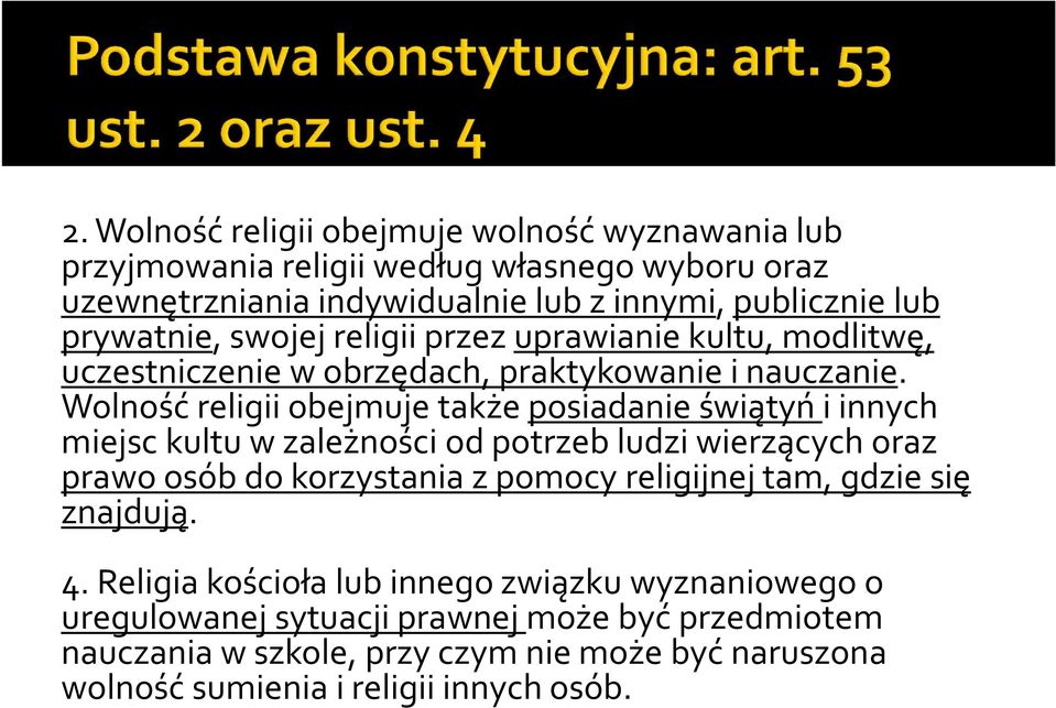 Wolność religii obejmuje także posiadanie świątyń i innych miejsc kultu w zależności od potrzeb ludzi wierzących oraz prawo osób do korzystania z pomocy religijnej