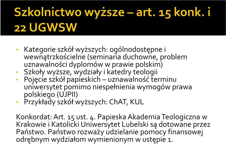 prawa polskiego (UJPII) Przykłady szkół wyższych: ChAT, KUL Konkordat: Art. 15 ust. 4.