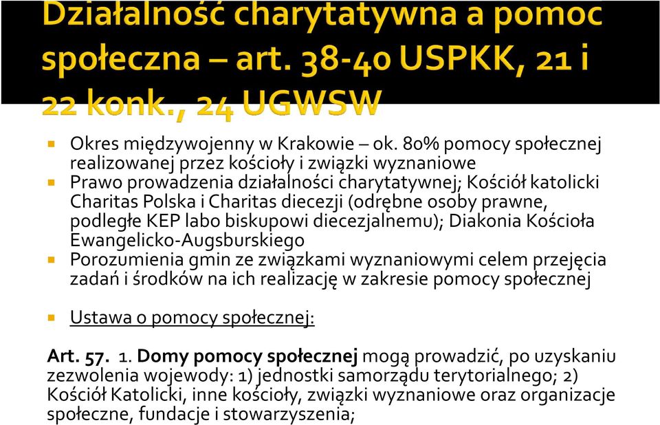 (odrębne osoby prawne, podległe KEP labo biskupowi diecezjalnemu); Diakonia Kościoła Ewangelicko-Augsburskiego Porozumienia gmin ze związkami wyznaniowymi celem przejęcia