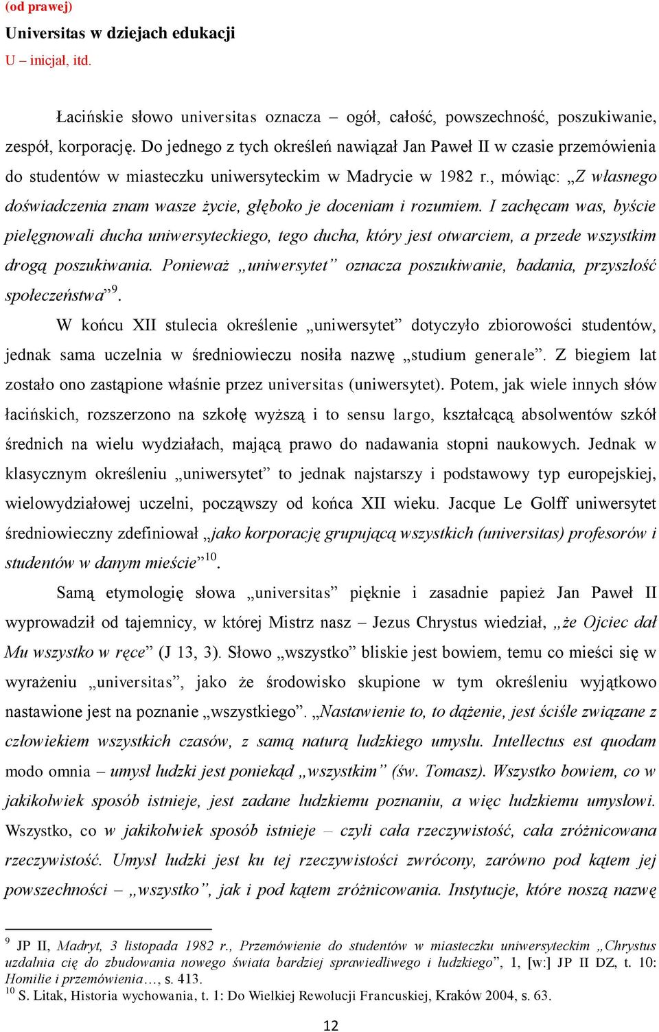 , mówiąc: Z własnego doświadczenia znam wasze życie, głęboko je doceniam i rozumiem.