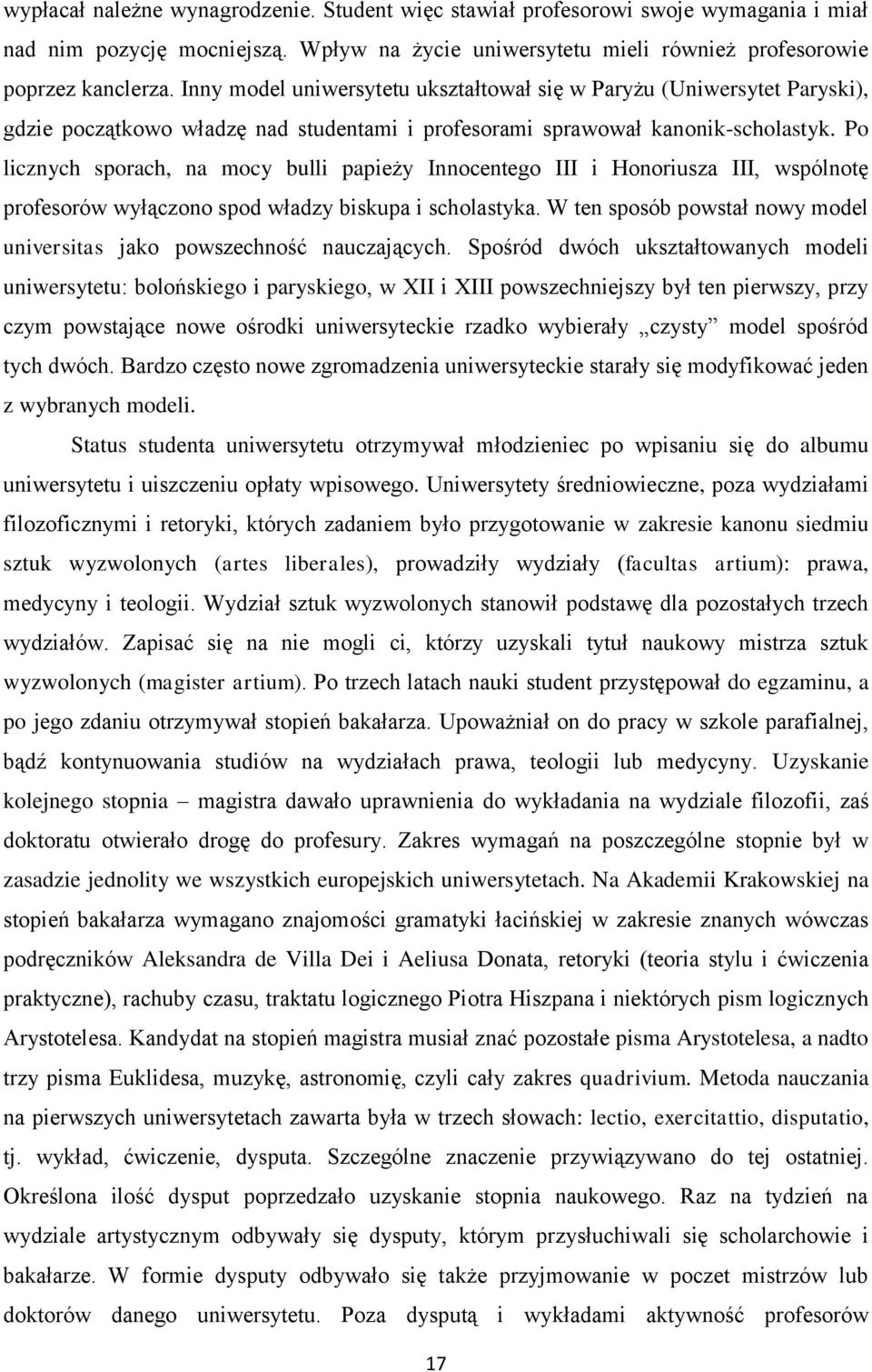 Po licznych sporach, na mocy bulli papieży Innocentego III i Honoriusza III, wspólnotę profesorów wyłączono spod władzy biskupa i scholastyka.