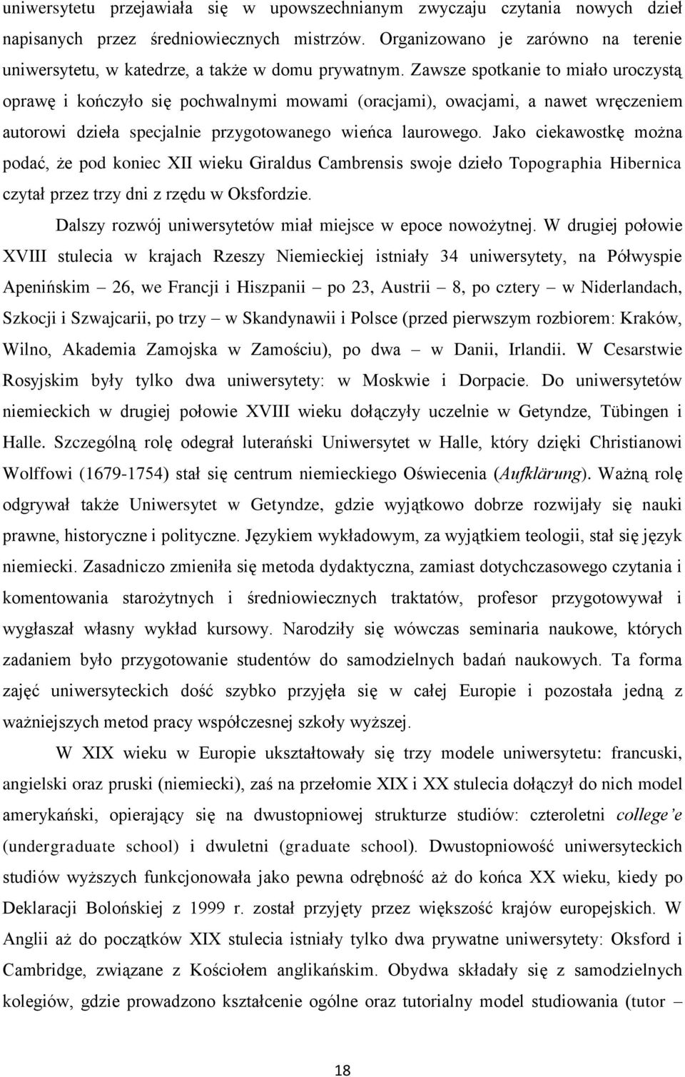 Zawsze spotkanie to miało uroczystą oprawę i kończyło się pochwalnymi mowami (oracjami), owacjami, a nawet wręczeniem autorowi dzieła specjalnie przygotowanego wieńca laurowego.