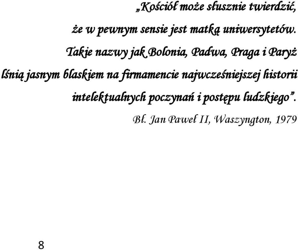 Takie nazwy jak Bolonia, Padwa, Praga i Paryż lśnią jasnym blaskiem