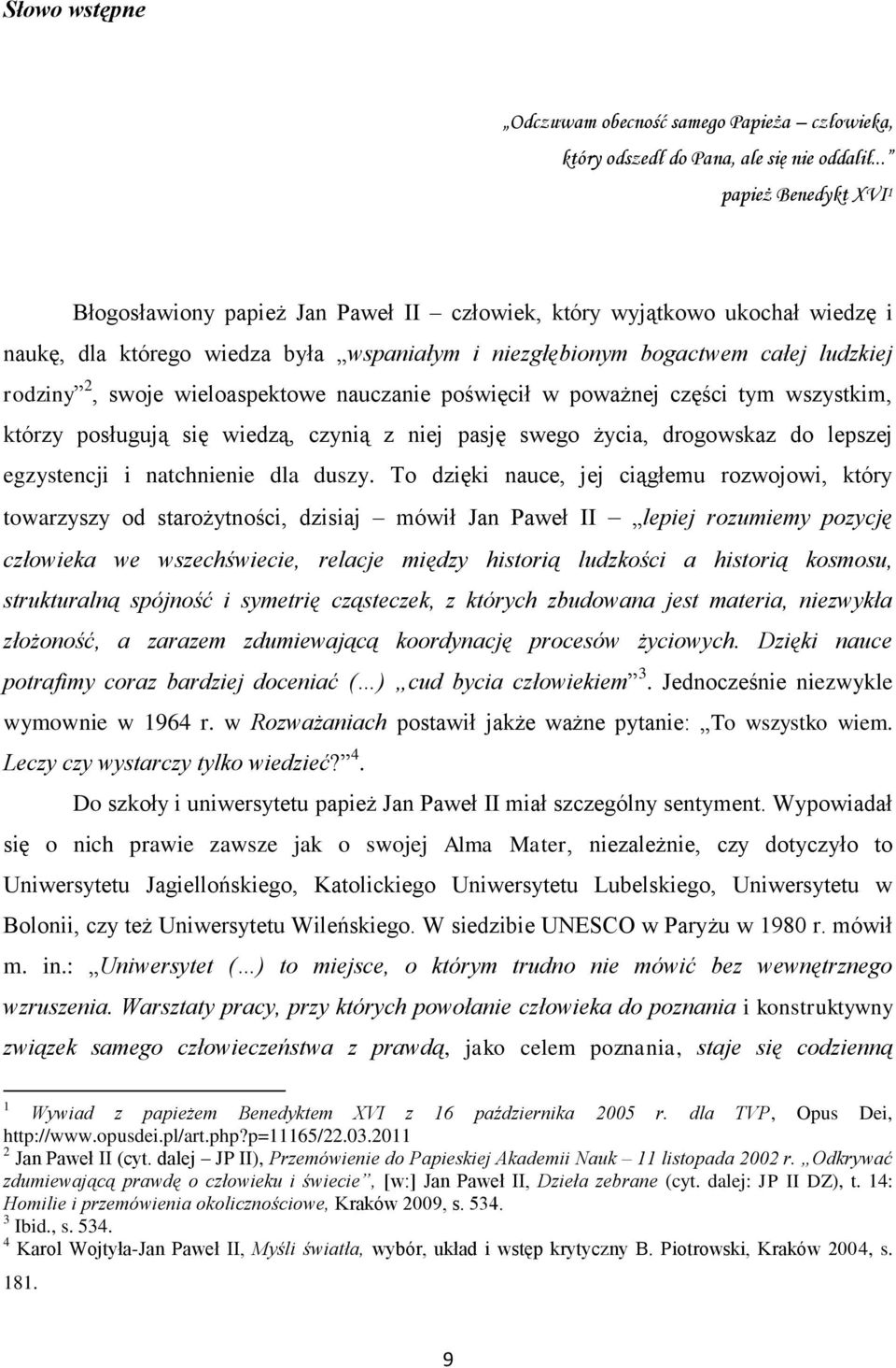 swoje wieloaspektowe nauczanie poświęcił w poważnej części tym wszystkim, którzy posługują się wiedzą, czynią z niej pasję swego życia, drogowskaz do lepszej egzystencji i natchnienie dla duszy.