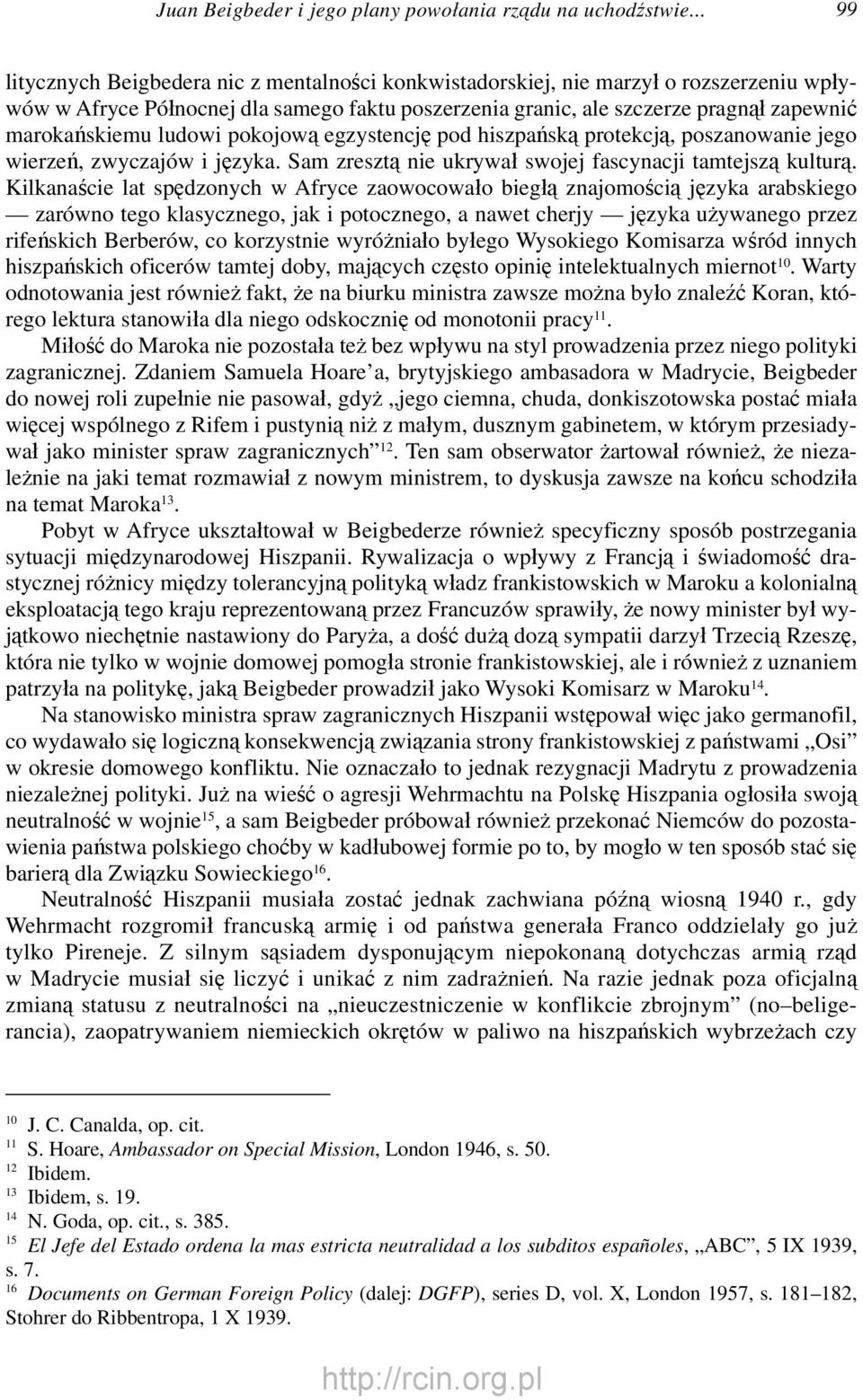 ludowi pokojową egzystencję pod hiszpańską protekcją, poszanowanie jego wierzeń, zwyczajów i języka. Sam zresztą nie ukrywał swojej fascynacji tamtejszą kulturą.