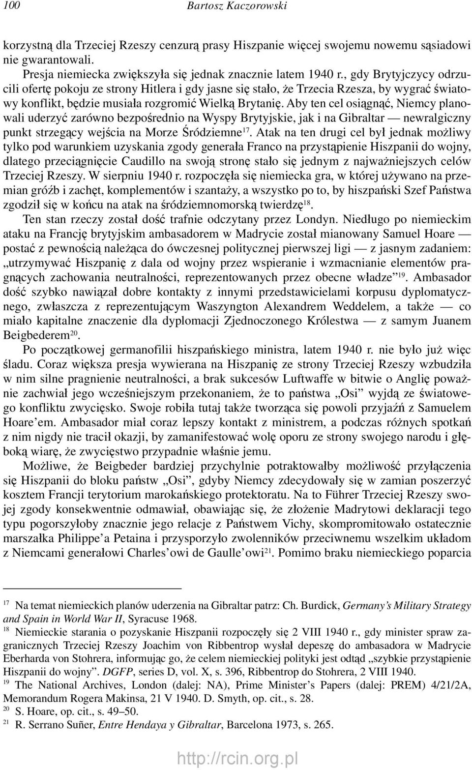 Aby ten cel osiągnąć, Niemcy planowali uderzyć zarówno bezpośrednio na Wyspy Brytyjskie, jak i na Gibraltar newralgiczny punkt strzegący wejścia na Morze Śródziemne 17.