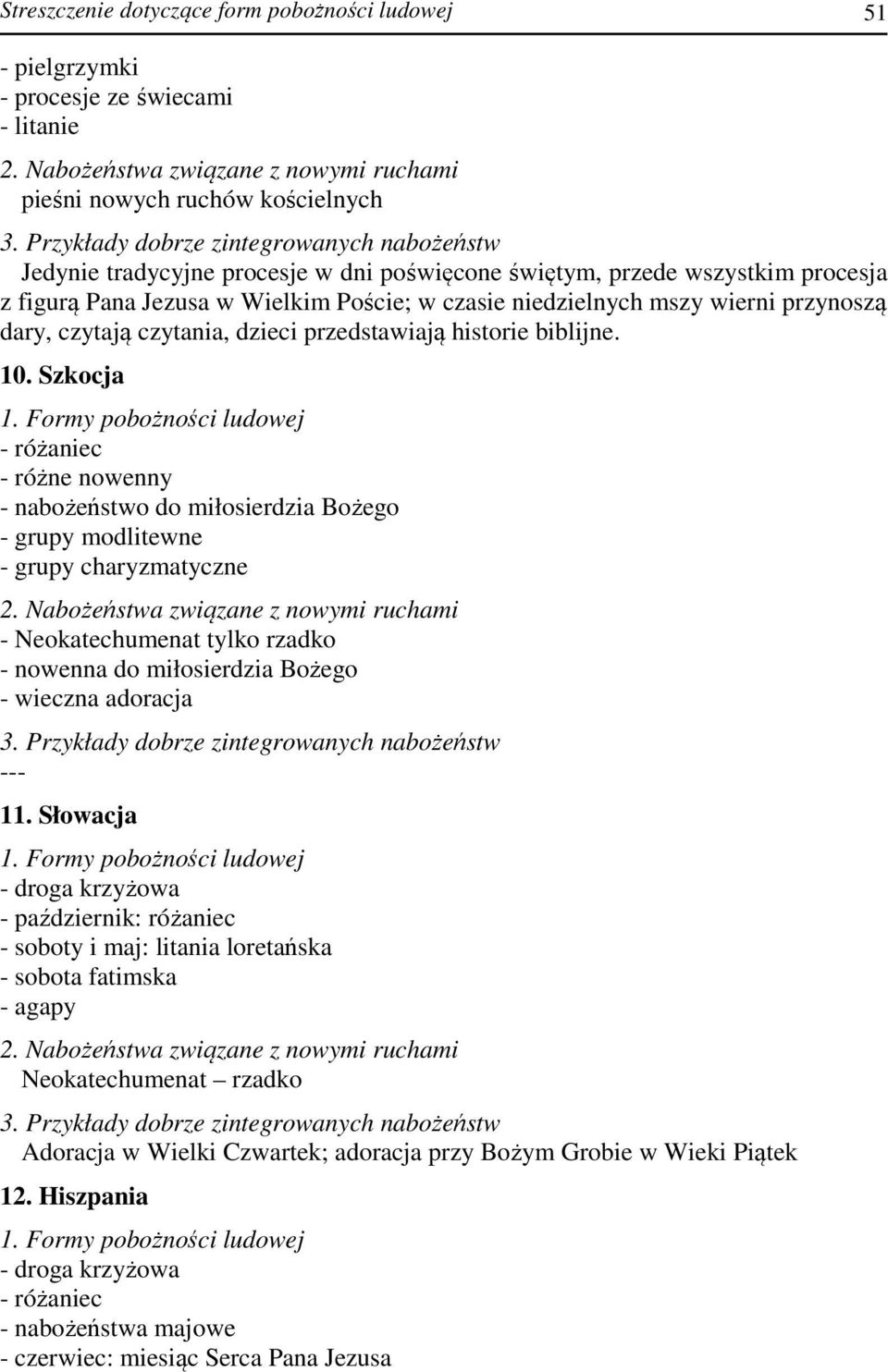 Szkocja - różne nowenny - nabożeństwo do miłosierdzia Bożego - grupy modlitewne - grupy charyzmatyczne - Neokatechumenat tylko rzadko - nowenna do miłosierdzia Bożego - wieczna adoracja --- 11.