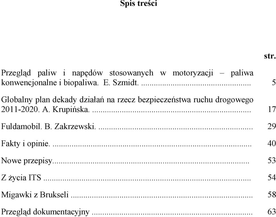 ... 5 Globalny plan dekady działań na rzecz bezpieczeństwa ruchu drogowego 2011-2020. A.