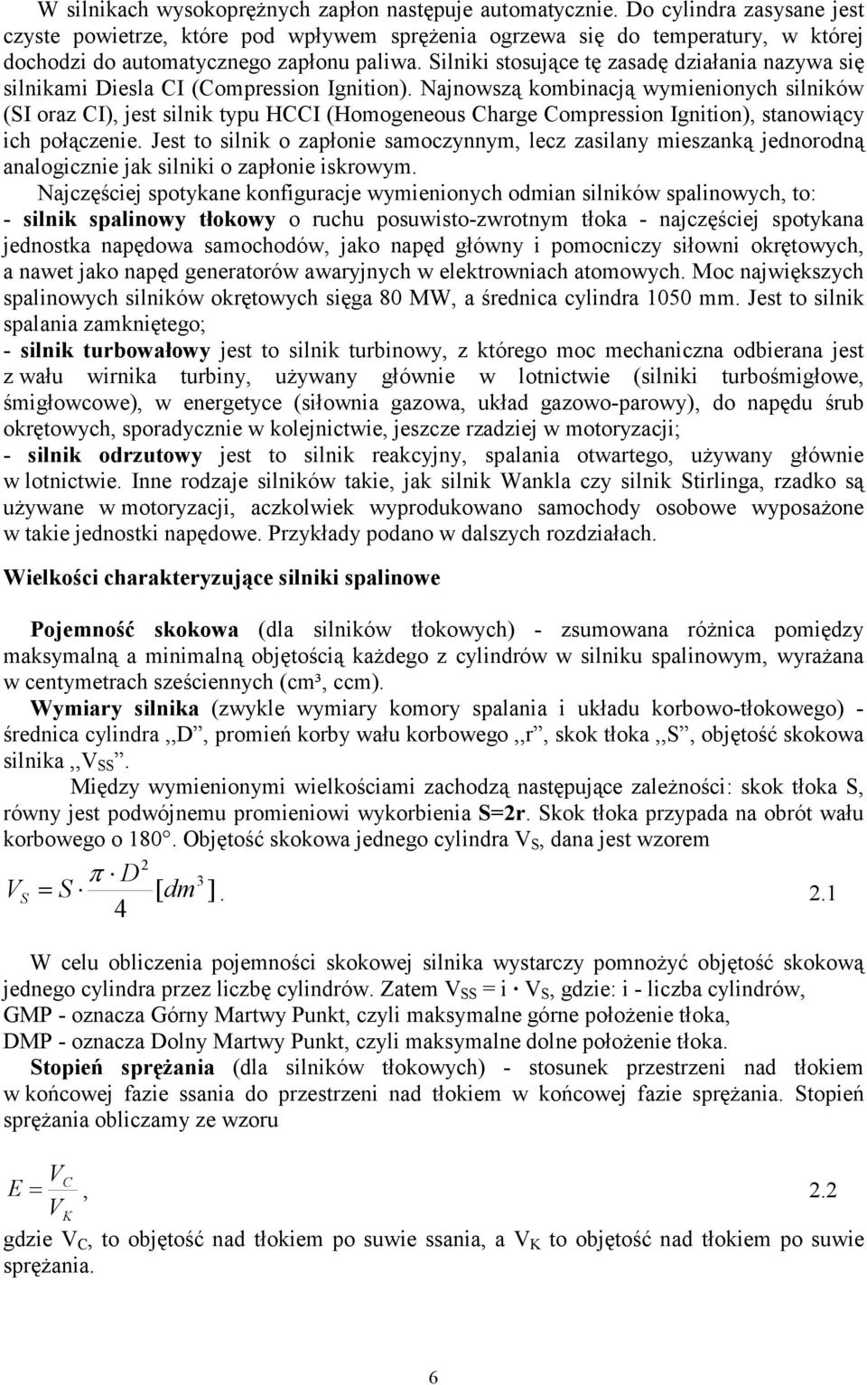 Silniki stosujące tę zasadę działania nazywa się silnikami Diesla CI (Compression Ignition).