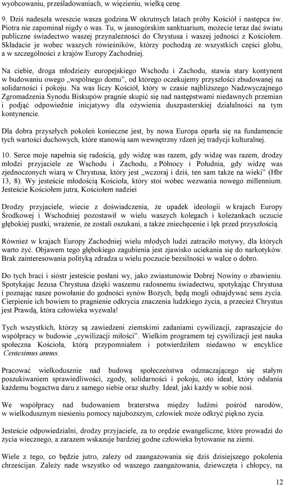 Składacie je wobec waszych rówieśników, którzy pochodzą ze wszystkich części globu, a w szczególności z krajów Europy Zachodniej.