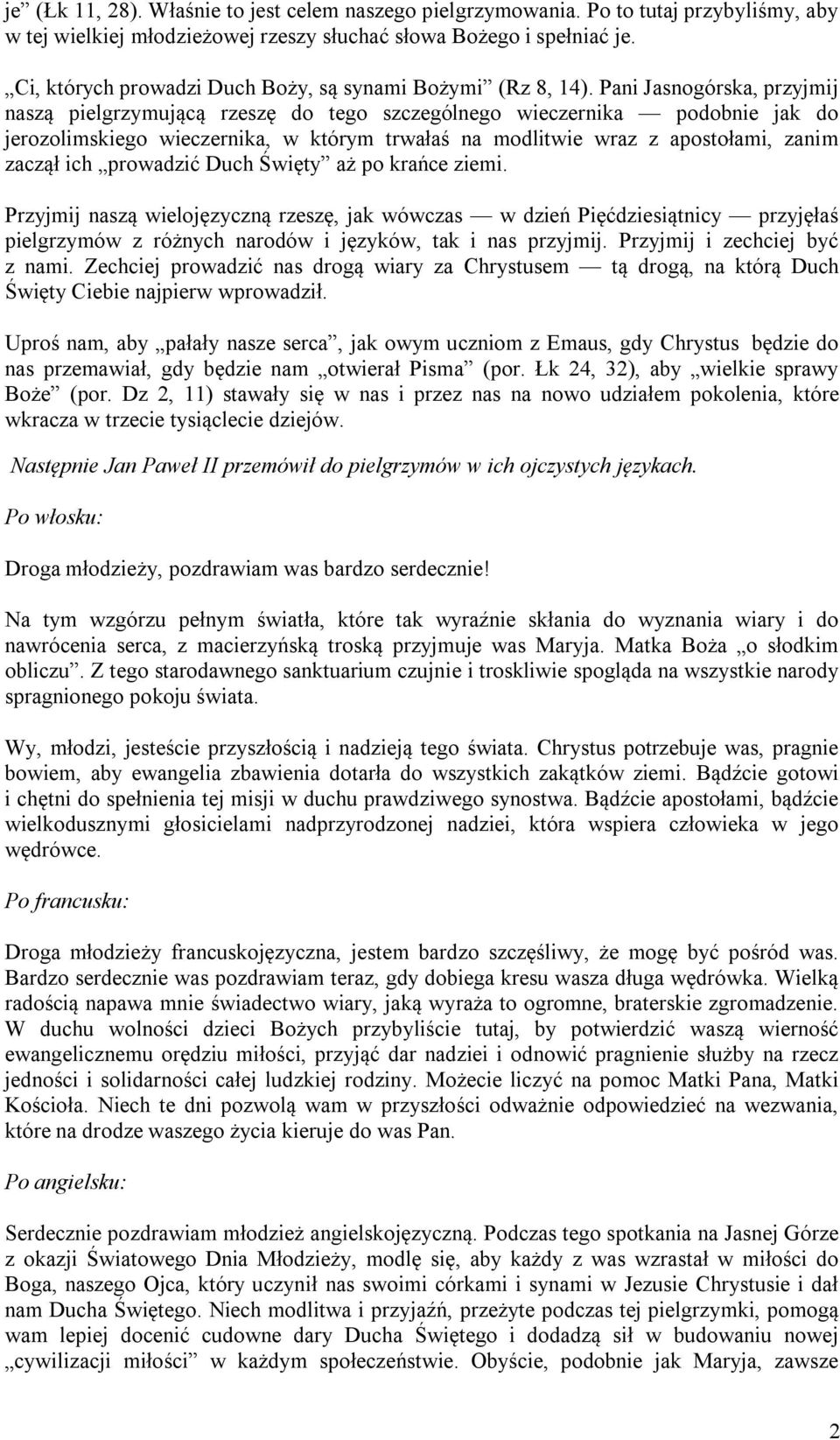 Pani Jasnogórska, przyjmij naszą pielgrzymującą rzeszę do tego szczególnego wieczernika podobnie jak do jerozolimskiego wieczernika, w którym trwałaś na modlitwie wraz z apostołami, zanim zaczął ich