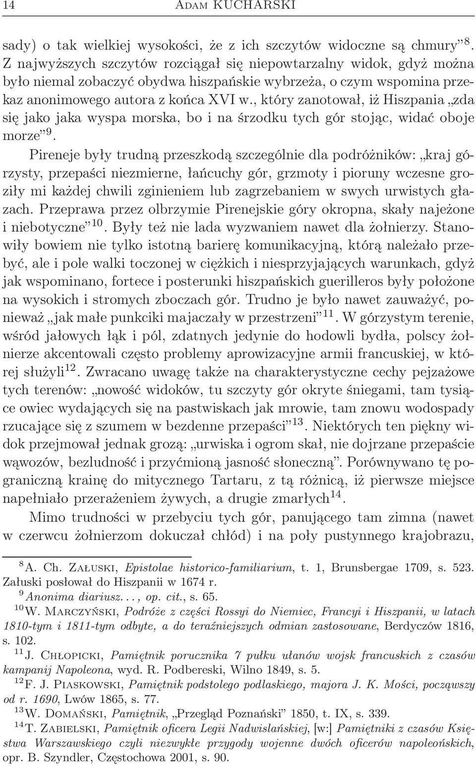 , który zanotował, iż Hiszpania zda się jako jaka wyspa morska, bo i na śrzodku tych gór stojąc, widać oboje morze 9.