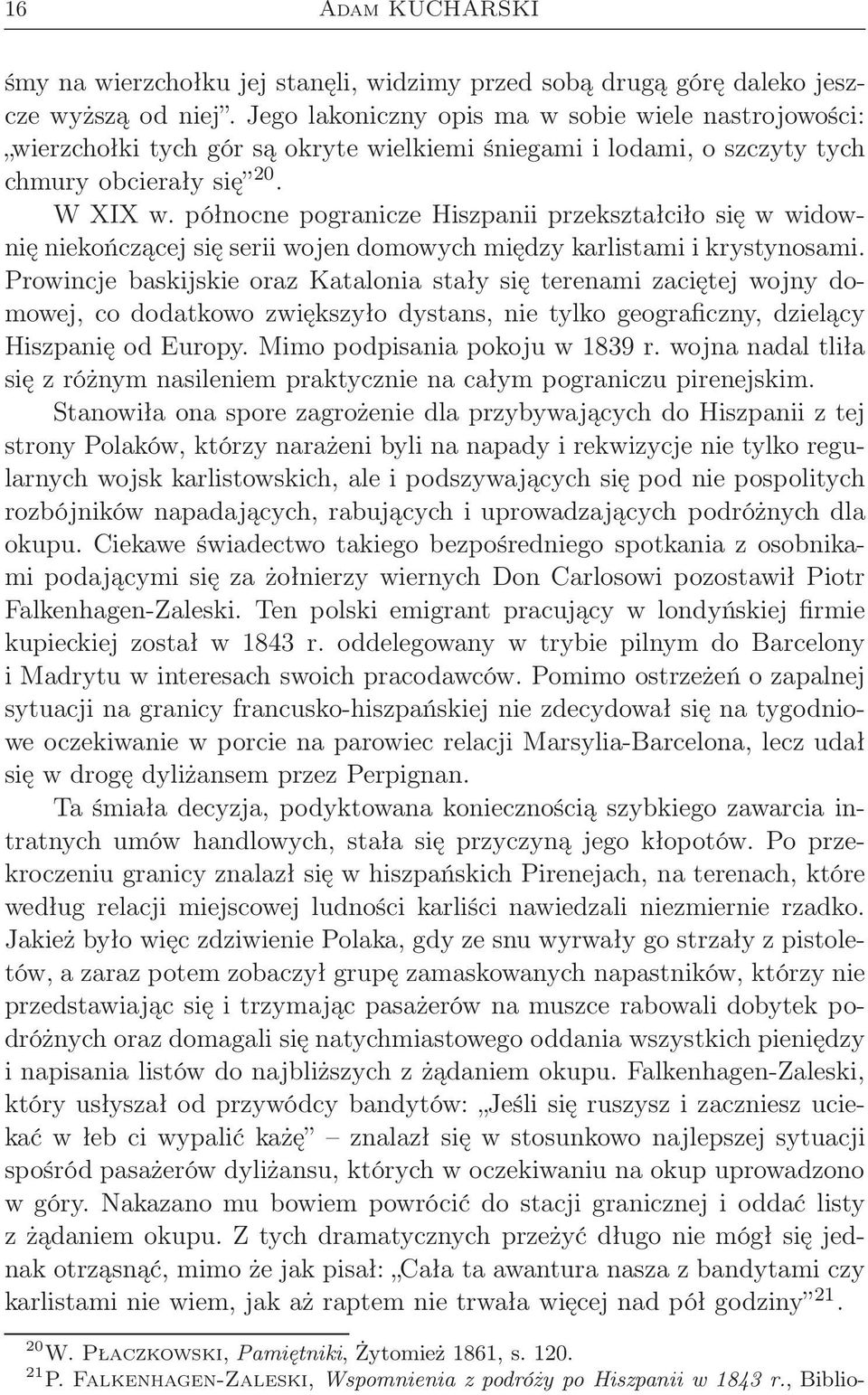 północne pogranicze Hiszpanii przekształciło się w widownię niekończącej się serii wojen domowych między karlistami i krystynosami.