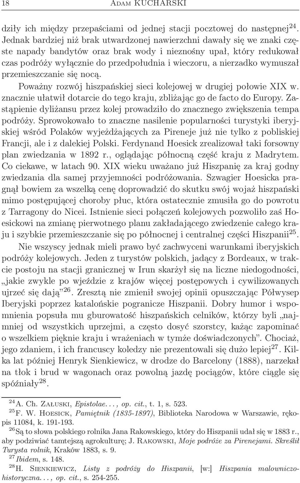 nierzadko wymuszał przemieszczanie się nocą. Poważny rozwój hiszpańskiej sieci kolejowej w drugiej połowie XIX w. znacznie ułatwił dotarcie do tego kraju, zbliżając go de facto do Europy.