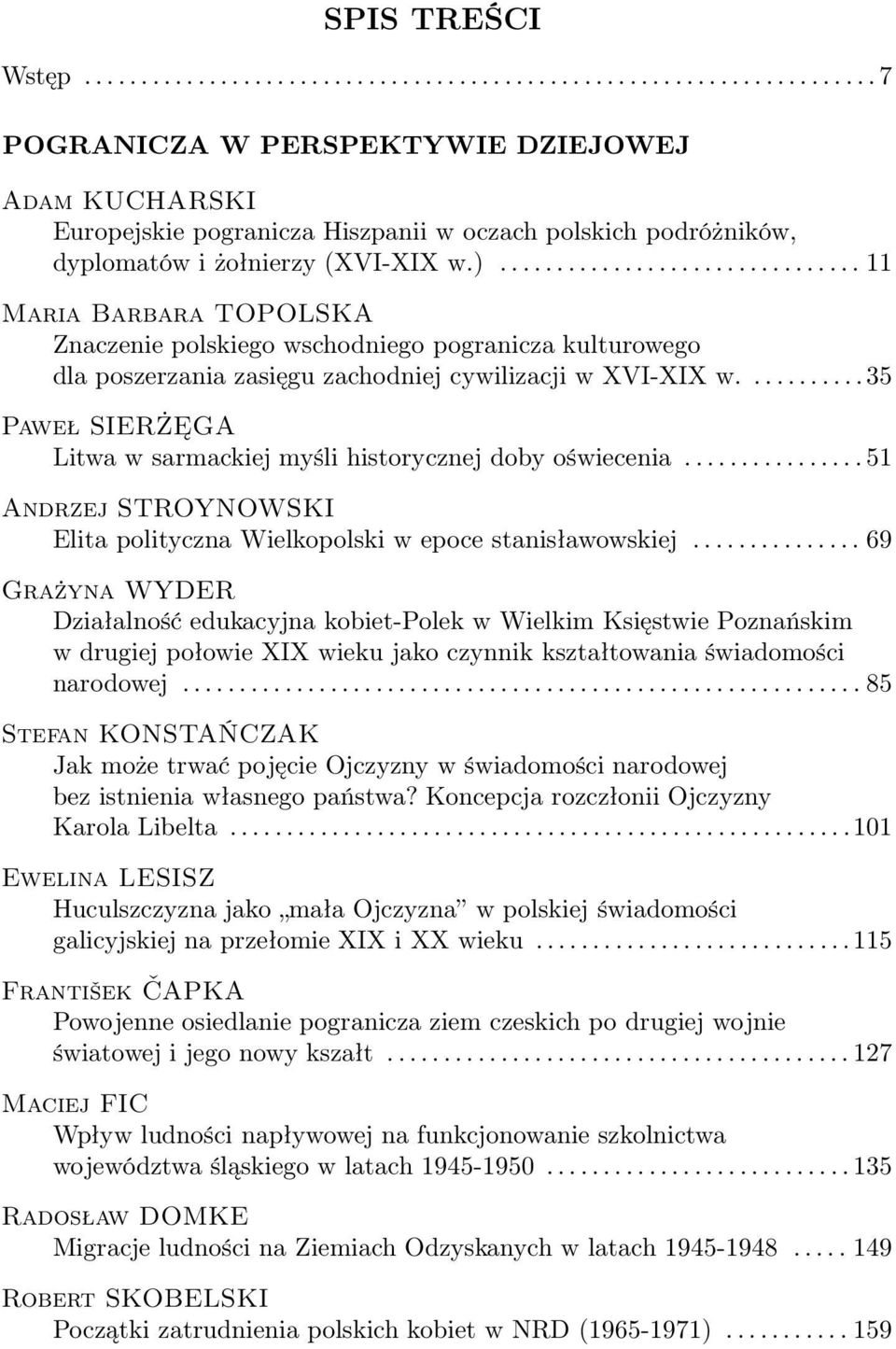 ...35 Paweł SIERŻĘGA Litwa w sarmackiej myśli historycznej doby oświecenia....51 Andrzej STROYNOWSKI Elita polityczna Wielkopolski w epoce stanisławowskiej.