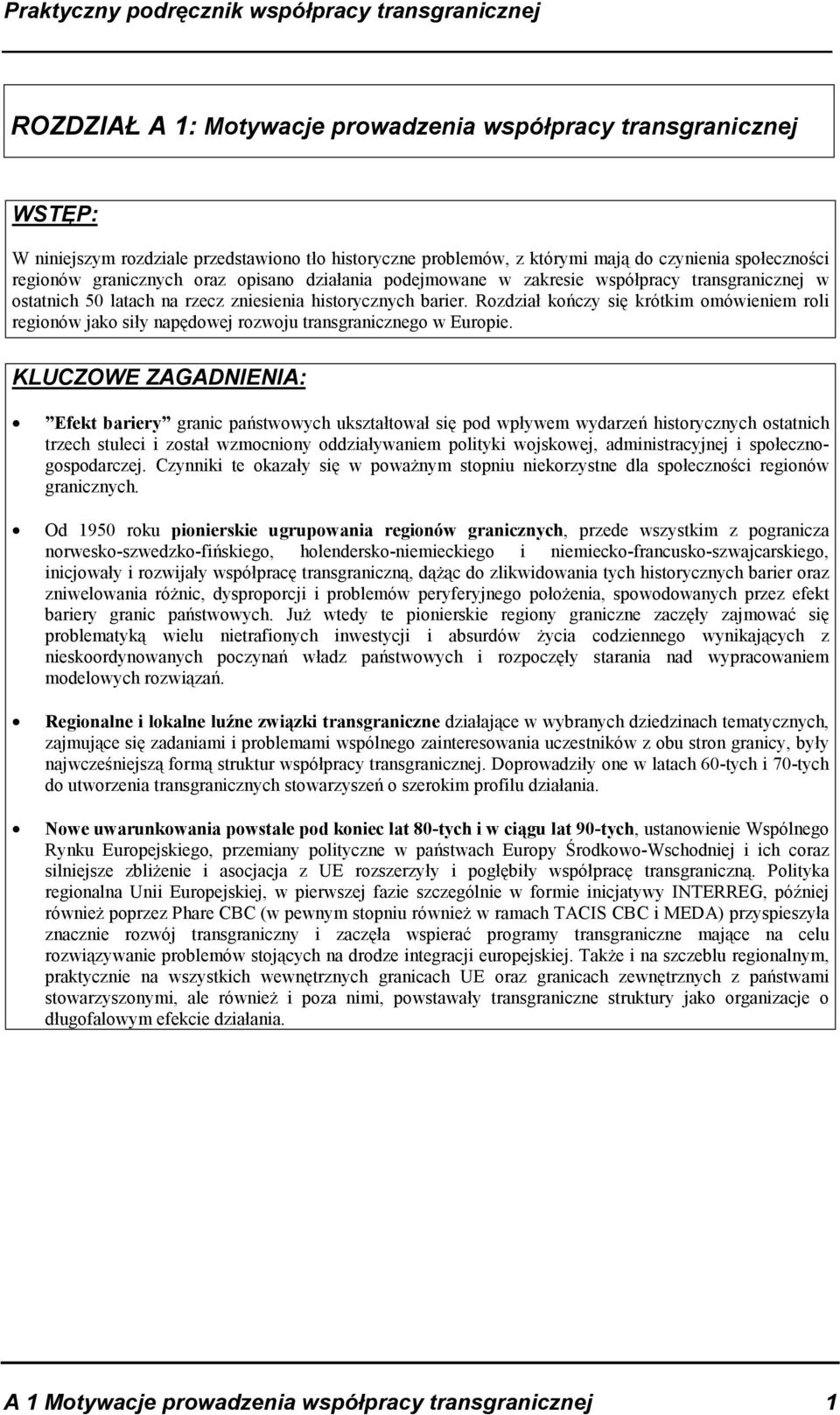 Rozdział kończy się krótkim omówieniem roli regionów jako siły napędowej rozwoju transgranicznego w Europie.