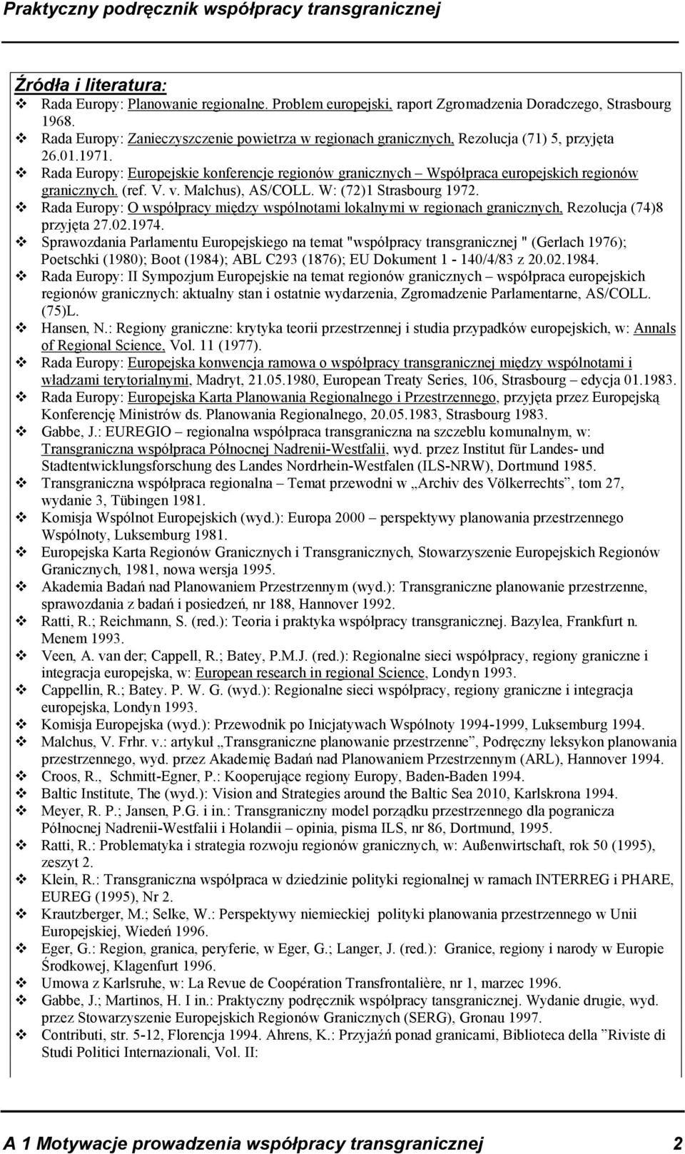 Rada Europy: Europejskie konferencje regionów granicznych Współpraca europejskich regionów granicznych. (ref. V. v. Malchus), AS/COLL. W: (72)1 Strasbourg 1972.