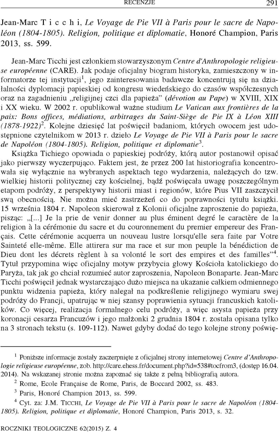 Jak podaje oficjalny biogram historyka, zamieszczony w informatorze tej instytucji 1, jego zainteresowania badawcze koncentrują sięna działalności dyplomacji papieskiej od kongresu wiedeńskiego do