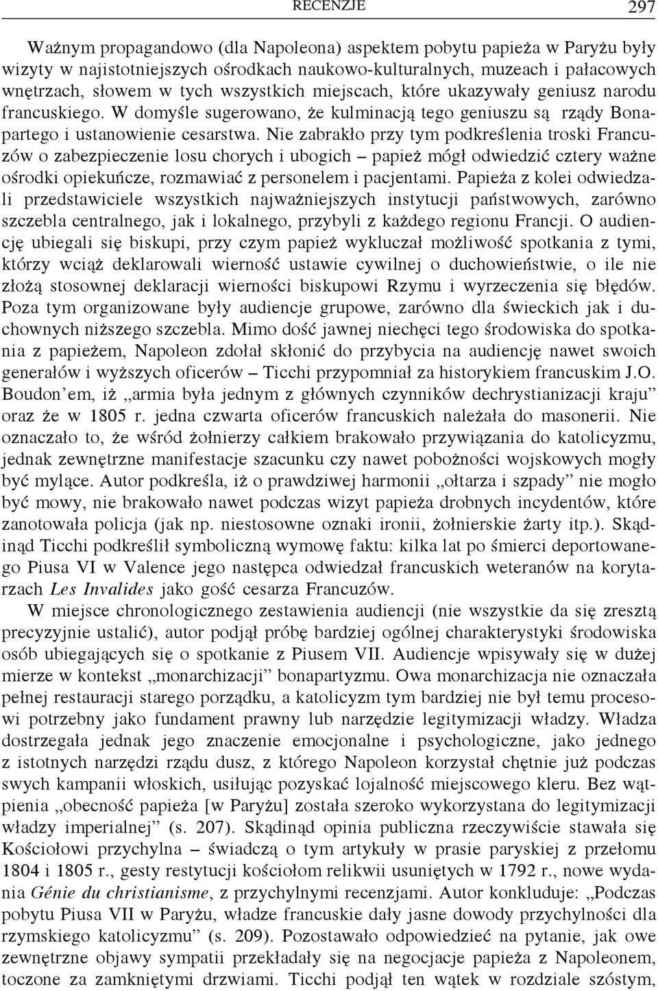 Nie zabrakło przy tym podkreślenia troski Francuzów o zabezpieczenie losu chorych i ubogich papież mógł odwiedzić cztery ważne ośrodki opiekuńcze, rozmawiać z personelem i pacjentami.