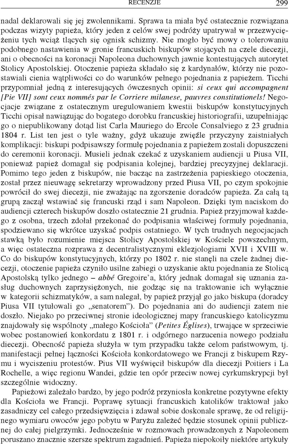 Nie mogło byćmowy o tolerowaniu podobnego nastawienia w gronie francuskich biskupów stojących na czele diecezji, ani o obecności na koronacji Napoleona duchownych jawnie kontestujących autorytet