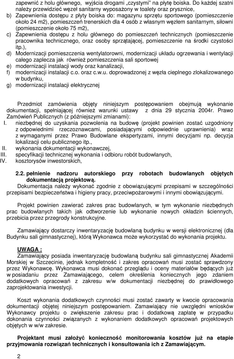 trenerskich dla 4 osób z własnym węzłem sanitarnym, siłowni (pomieszczenie około 75 m2), c) Zapewnienia dostępu z holu głównego do pomieszczeń technicznych (pomieszczenie pracownika technicznego,