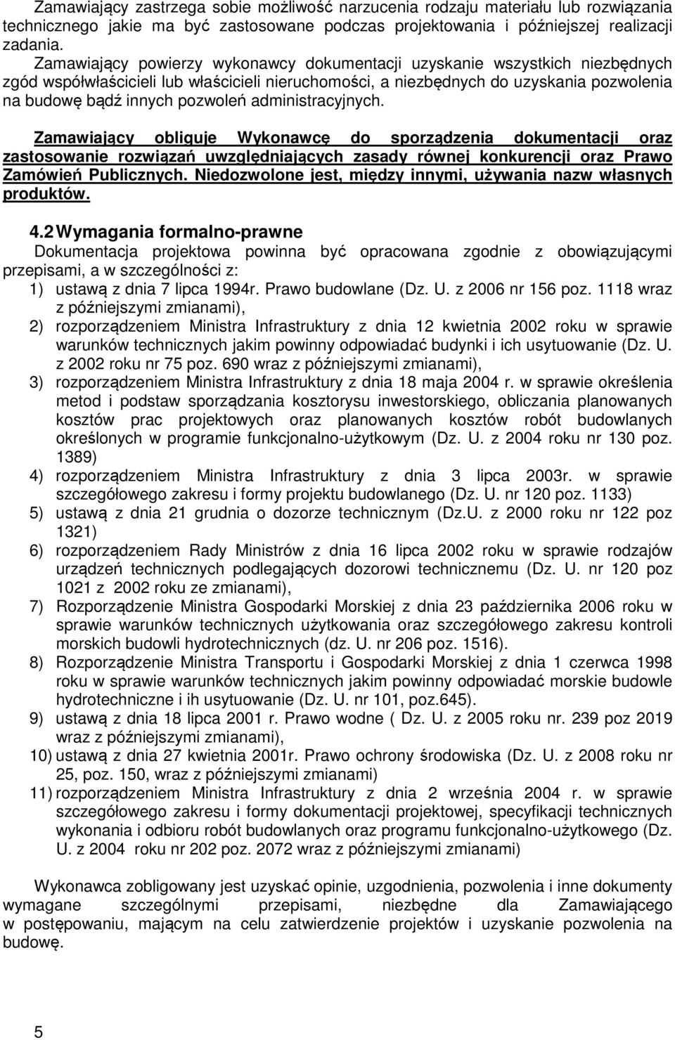 administracyjnych. Zamawiający obliguje Wykonawcę do sporządzenia dokumentacji oraz zastosowanie rozwiązań uwzględniających zasady równej konkurencji oraz Prawo Zamówień Publicznych.