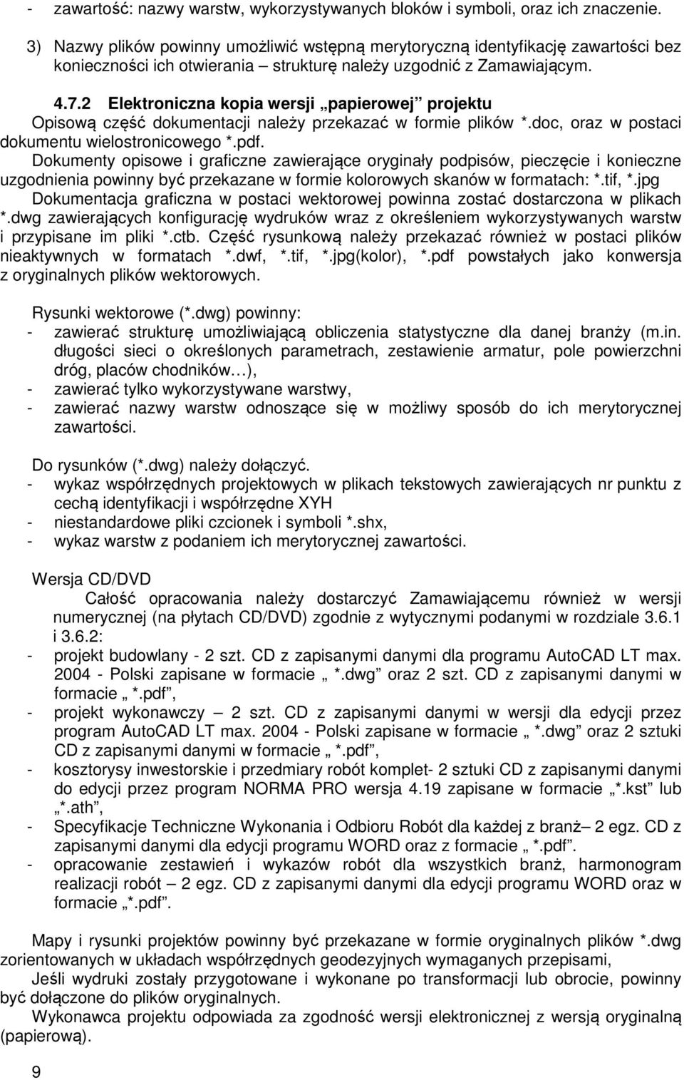 2 Elektroniczna kopia wersji papierowej projektu Opisową część dokumentacji należy przekazać w formie plików *.doc, oraz w postaci dokumentu wielostronicowego *.pdf.