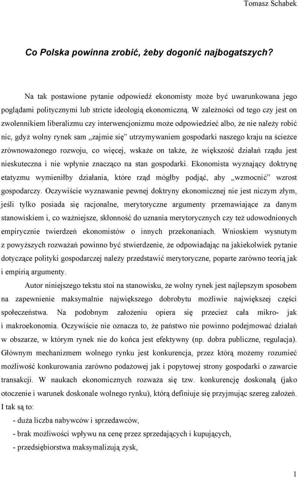 na ścieżce zrównoważonego rozwoju, co więcej, wskaże on także, że większość działań rządu jest nieskuteczna i nie wpłynie znacząco na stan gospodarki.