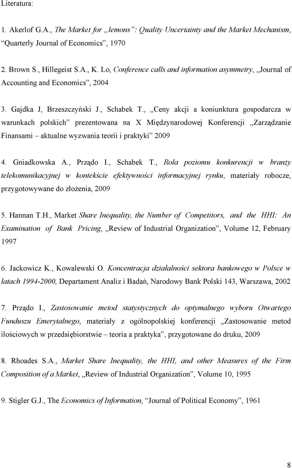 , Ceny akcji a koniunktura gospodarcza w warunkach polskich prezentowana na X Międzynarodowej Konferencji Zarządzanie Finansami aktualne wyzwania teorii i praktyki 2009 4. Gniadkowska A., Prządo I.