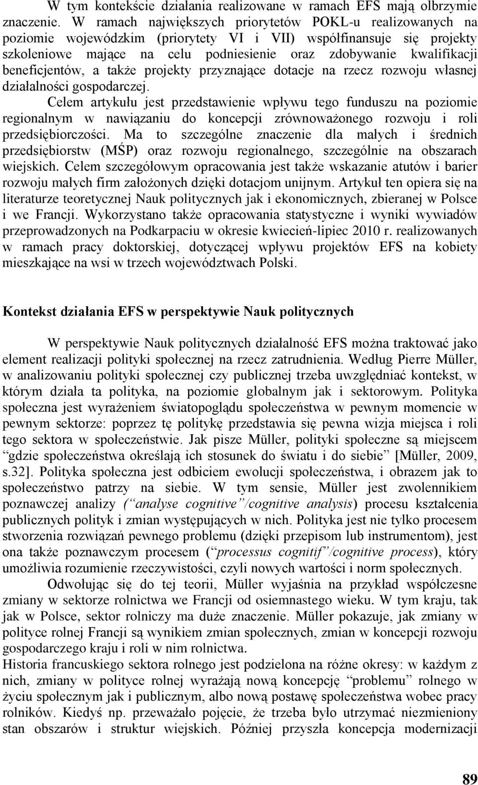 beneficjentów, a także projekty przyznające dotacje na rzecz rozwoju własnej działalności gospodarczej.