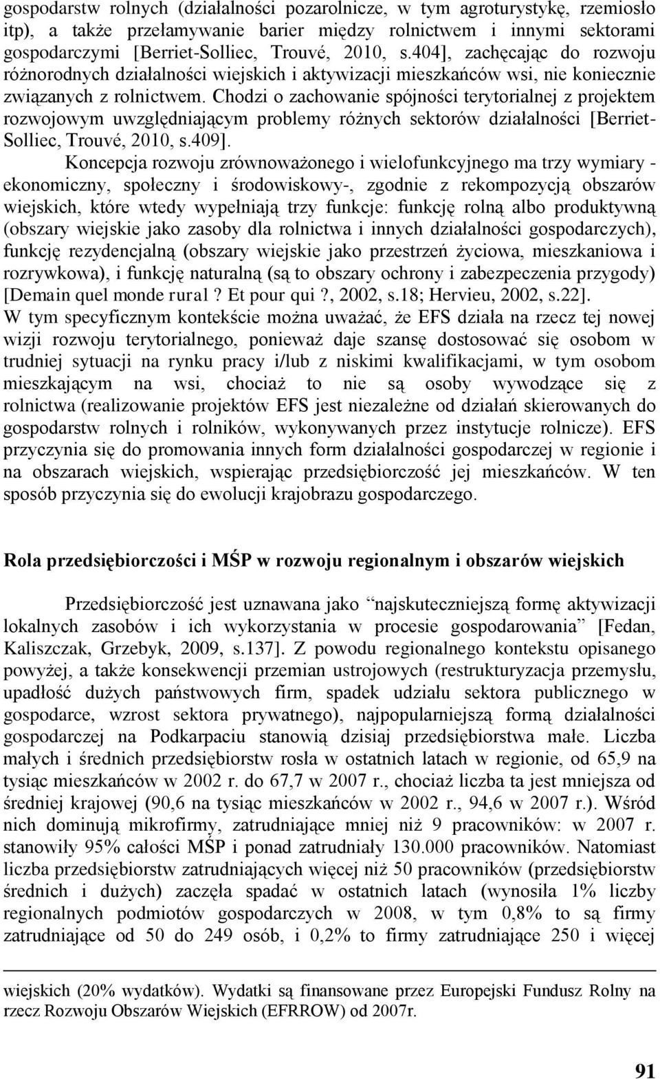 Chodzi o zachowanie spójności terytorialnej z projektem rozwojowym uwzględniającym problemy różnych sektorów działalności [Berriet- Solliec, Trouvé, 2010, s.409].