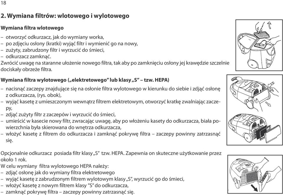 Wymiana filtra wylotowego ( elektretowego lub klasy S tzw. HEPA) nacisnąć zaczepy znajdujące się na osłonie filtra wylotowego w kierunku do siebie i zdjąć osłonę z odkurzacza, (rys.