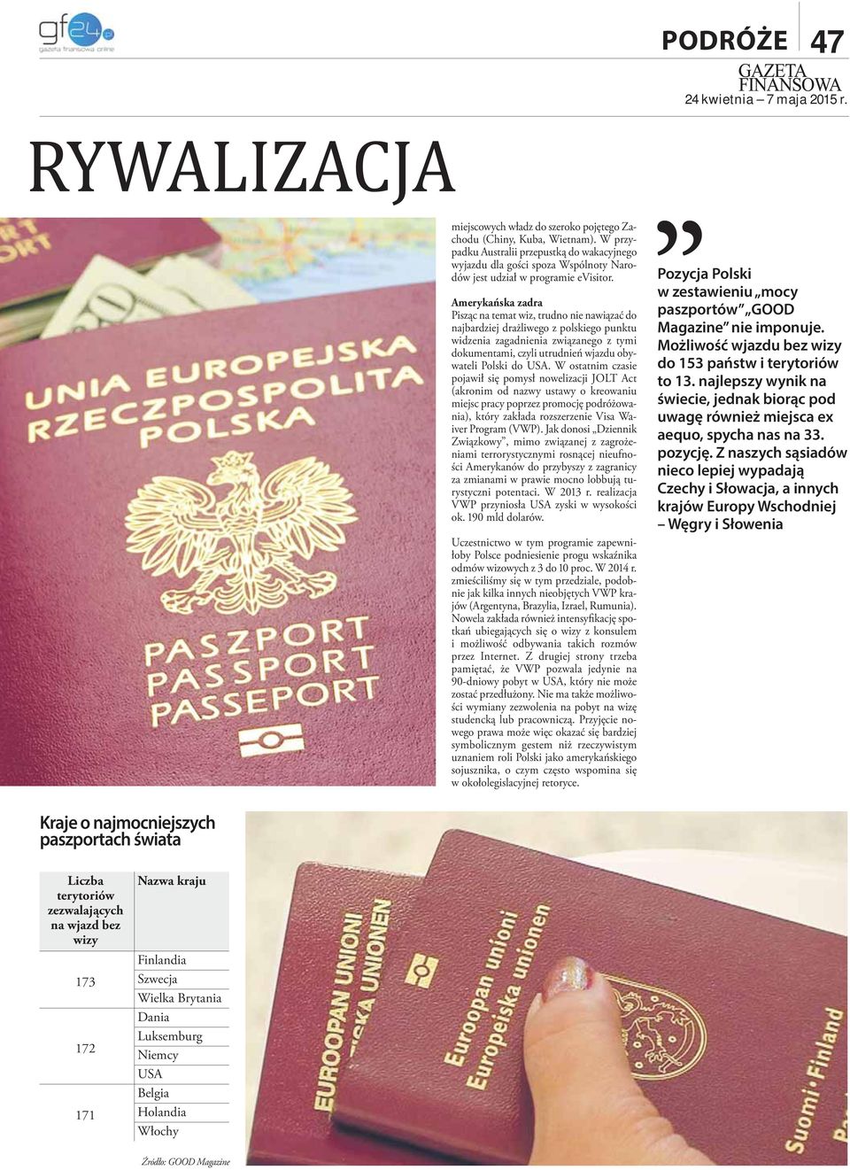 Amerykańska zadra Pisząc na temat wiz, trudno nie nawiązać do najbardziej drażliwego z polskiego punktu widzenia zagadnienia związanego z tymi dokumentami, czyli utrudnień wjazdu obywateli Polski do