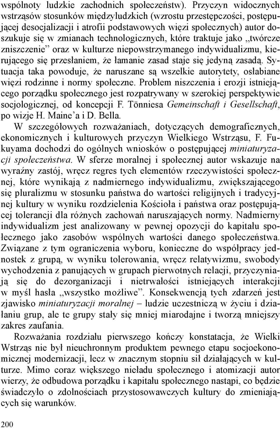 które traktuje jako twórcze zniszczenie oraz w kulturze niepowstrzymanego indywidualizmu, kierującego się przesłaniem, Ŝe łamanie zasad staje się jedyną zasadą.