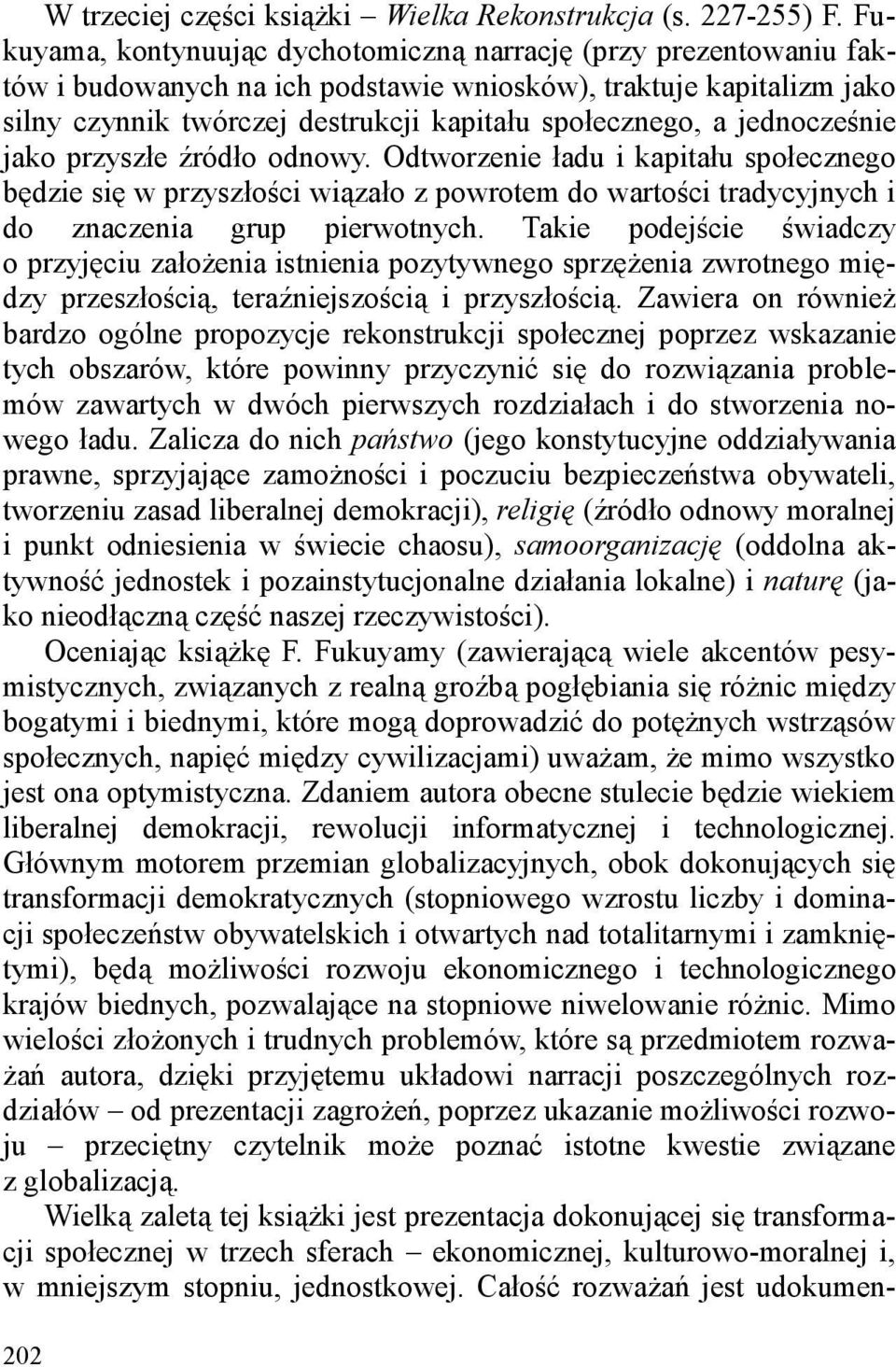 jednocześnie jako przyszłe źródło odnowy. Odtworzenie ładu i kapitału społecznego będzie się w przyszłości wiązało z powrotem do wartości tradycyjnych i do znaczenia grup pierwotnych.