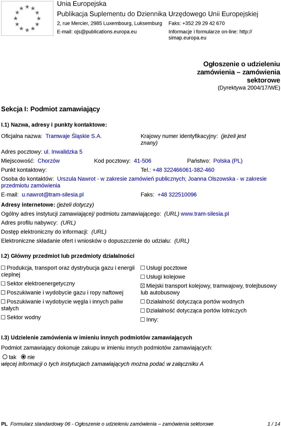 1) Nazwa, adresy i punkty kontaktowe: Oficjalna nazwa: Tramwaje Śląskie S.A. Adres pocztowy: ul.