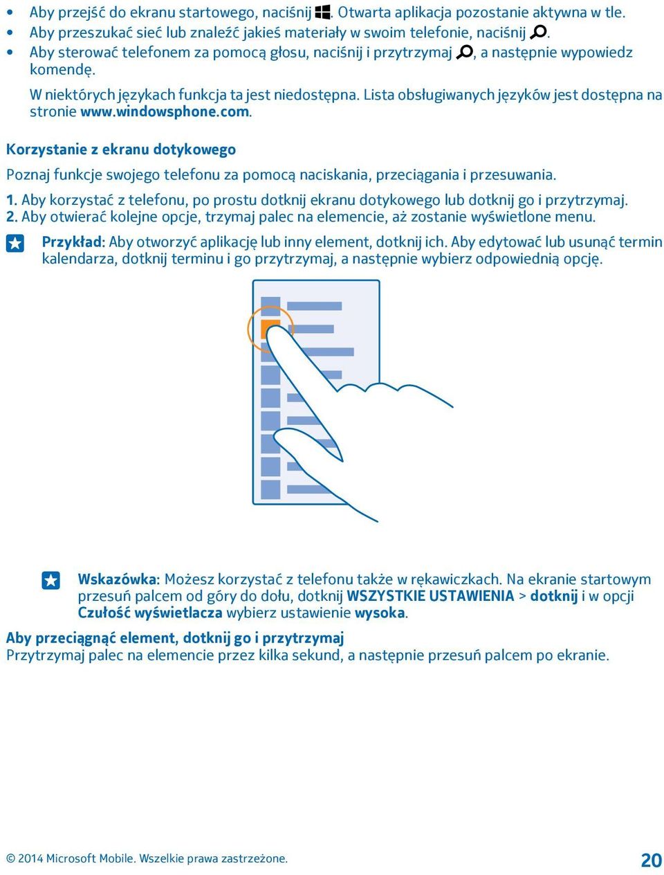 Lista obsługiwanych języków jest dostępna na stronie www.windowsphone.com. Korzystanie z ekranu dotykowego Poznaj funkcje swojego telefonu za pomocą naciskania, przeciągania i przesuwania. 1.