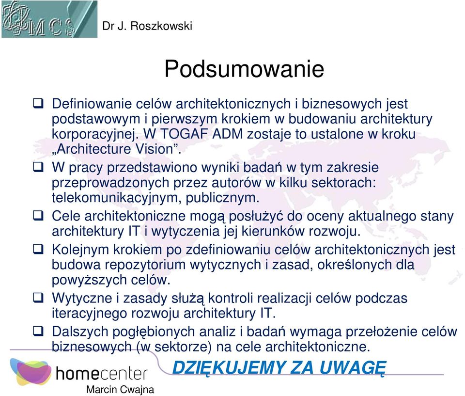 Cele architektoniczne mogą posłuŝyć do oceny aktualnego stany architektury IT i wytyczenia jej kierunków rozwoju.