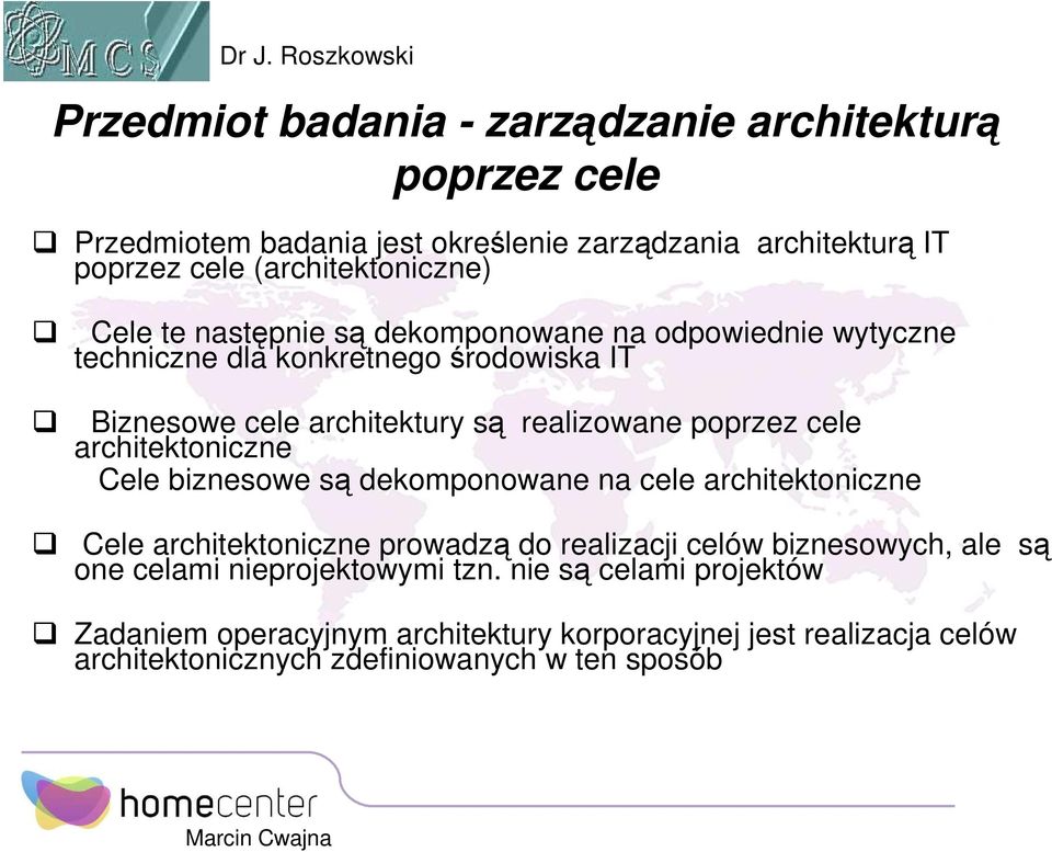 architektoniczne Cele biznesowe są dekomponowane na cele architektoniczne Cele architektoniczne prowadzą do realizacji celów biznesowych, ale są one celami