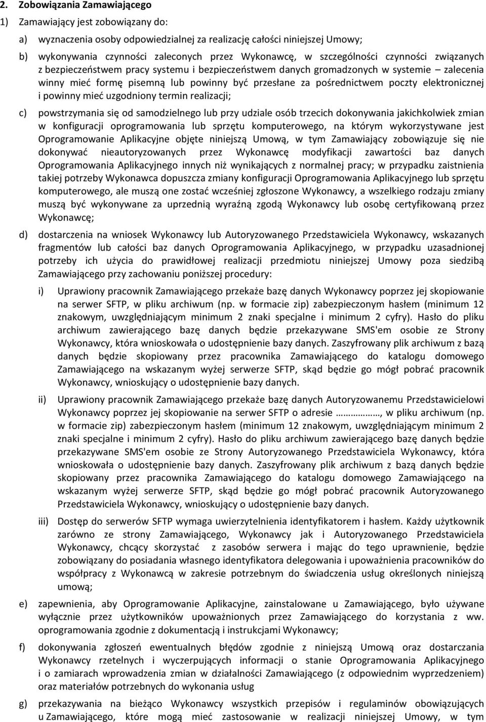 poczty elektronicznej i powinny mieć uzgodniony termin realizacji; c) powstrzymania się od samodzielnego lub przy udziale osób trzecich dokonywania jakichkolwiek zmian w konfiguracji oprogramowania