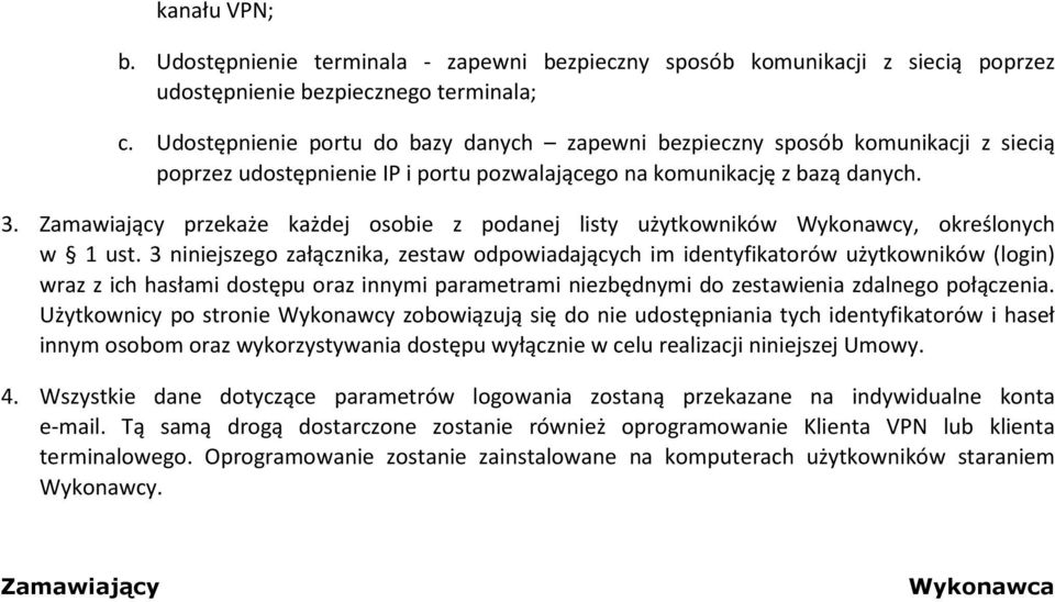 Zamawiający przekaże każdej osobie z podanej listy użytkowników Wykonawcy, określonych w 1 ust.